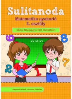  - Sulitanoda - Matematika gyakorló 3. osztály - Iskolai tananyagra épülő munkafüzet, null 2019 antikvár könyv