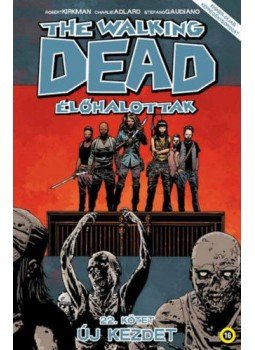 Robert Kirkman - The Walking Dead - Élőhalottak 22. - Új kezdet Robert Kirkman - The Walking Dead - Élőhalottak 22. - Új kezdet, Székesfehérvár 2019 antikvár könyv
