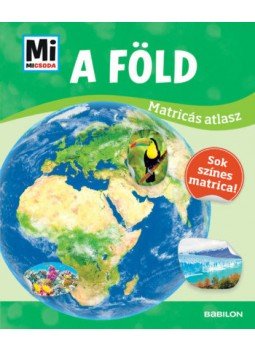 Rozgonyi Sarolta (Szerk.) - A Föld - Mi Micsoda matricás atlasz Rozgonyi Sarolta (Szerk.) - A Föld - Mi Micsoda matricás atlasz, null 2019 antikvár könyv