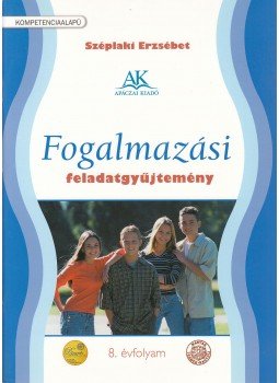 Széplaki Erzsébet - Fogalmazási feladatgyűjtemény 8. évfolyam Széplaki Erzsébet - Fogalmazási feladatgyűjtemény 8. évfolyam, Celldömölk 2014 antikvár könyv