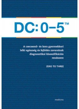  - DC: 0-5TM - A csecsemő- és kora gyermekkori lelki egészség és fejlődés zavarainak diagnosztikai klasszifikációs rendszere, null 2019 antikvár könyv