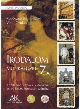 Radóczné Bálint Ildikó, Virág Gyuláné - Irodalom munkafüzet 7. Radóczné Bálint Ildikó, Virág Gyuláné - Irodalom munkafüzet 7., 2013 antikvár könyv