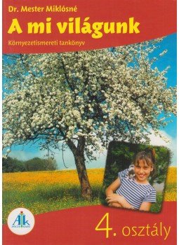 Dr. Mester Miklósné - A mi világunk 4. osztály Dr. Mester Miklósné - A mi világunk 4. osztály, Celldömölk 2007 antikvár könyv
