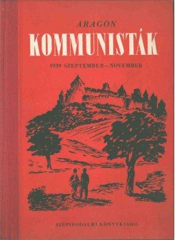 Aragon, Louis - Kommunisták (1939 szeptember-november) Aragon, Louis - Kommunisták (1939 szeptember-november), 0 antikvár könyv