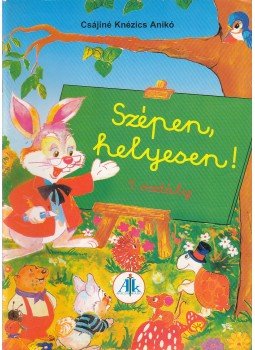 Csájiné Knézics Anikó - Szépen helyesen! 1.osztály Csájiné Knézics Anikó - Szépen helyesen! 1.osztály, Celldömölk 2006 antikvár könyv