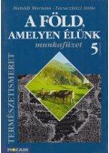Makádi Mariann,Taraczközi Attila - A Föld, amelyen élünk munkafüzet 5.osztály