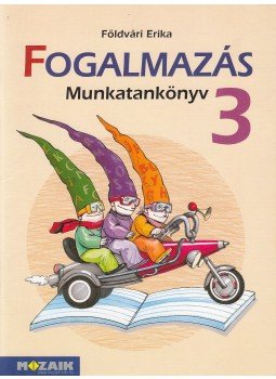 Földvári Erika - Fogalmazás munkatankönyv 3 Földvári Erika - Fogalmazás munkatankönyv 3, Szeged 2010 antikvár könyv