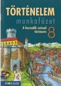 Horváth Levente Attila - Történelem munkafüzet 8.