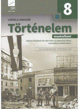Csepela Jánosné - Történelem 8. Munkafüzet Csepela Jánosné - Történelem 8. Munkafüzet, 2017 antikvár könyv