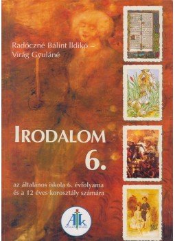 Radóczné Bálint Ildikó, Virág Gyuláné - Irodalom 6. Radóczné Bálint Ildikó, Virág Gyuláné - Irodalom 6., Celldömölk 2009 antikvár könyv