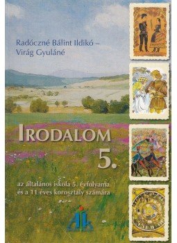 Radóczné Bálint Ildikó, Virág Gyuláné - Irodalom 5. Radóczné Bálint Ildikó, Virág Gyuláné - Irodalom 5., Celldömölk 2008 antikvár könyv