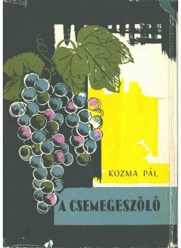 Kozma Pál - A csemegeszőlő (dedikált) Kozma Pál - A csemegeszőlő (dedikált), Budapest 1961 antikvár könyv