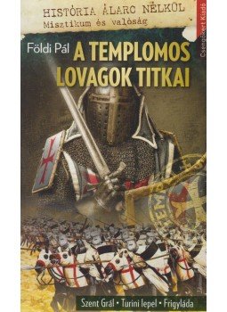Földi Pál - A templomos lovagok titkai Földi Pál - A templomos lovagok titkai, Budapest 2014 antikvár könyv
