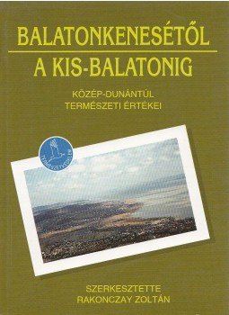 Rakonczay Zoltán (szerk.) - Balatonkenesétől a Kis-Balatonig Rakonczay Zoltán (szerk.) - Balatonkenesétől a Kis-Balatonig, Budapest 1994 antikvár könyv