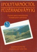Rakonczay Zoltán - Ipolytarnóctól Füzérradványig