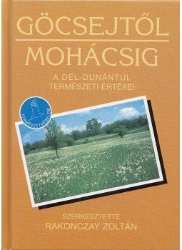 Rakonczay Zoltán (szerk.) - Göcsejtől Mohácsig Rakonczay Zoltán (szerk.) - Göcsejtől Mohácsig, Budapest 0 antikvár könyv