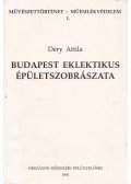Déry Attila - Budapest eklektikus épületszobrászata (dedikált)