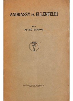 Pethő Sándor - Andrássy és ellenfelei Pethő Sándor - Andrássy és ellenfelei, Budapest 1924 antikvár könyv