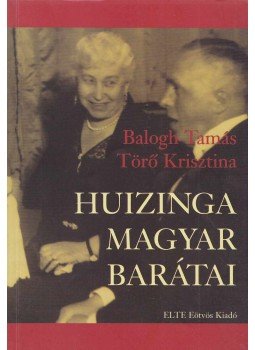 Balogh Tamás, Törő Krisztina - Huizinga magyar barátai Balogh Tamás, Törő Krisztina - Huizinga magyar barátai, Budapest 2002 antikvár könyv