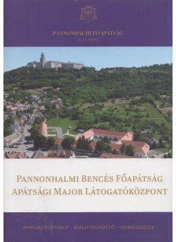  - Pannonhalmi Bencés Főapátság Apátsági Major Látogatóközpont, Budapest 2014 antikvár könyv