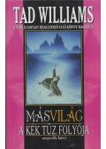 Tad Williams - Másvilág - A kék tűz folyója II. rész