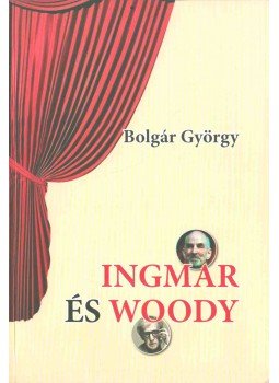 Bolgár György - Ingmar és Woody (dedikált) Bolgár György - Ingmar és Woody (dedikált), Budapest 2016 antikvár könyv