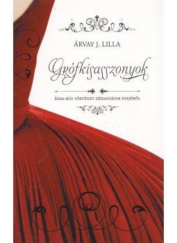 Árvay J. Lilla - Grófkisasszonyok, Budapest 2018 antikvár könyv