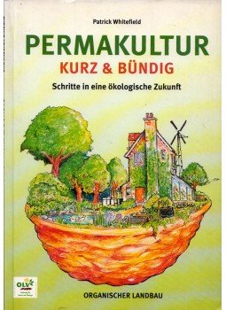 Patrick Whitefield - Permakultur - Kurz & Bündig Patrick Whitefield - Permakultur - Kurz & Bündig, Xanten 2003 antikvár könyv