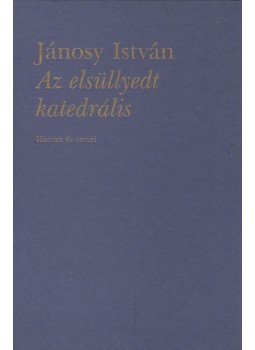 Jánosy István - Az elsüllyedt katedrális Jánosy István - Az elsüllyedt katedrális, Budapest 1999 antikvár könyv