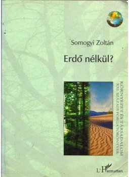 Somogyi Zoltán - Erdő nélkül? Somogyi Zoltán - Erdő nélkül?, Budapest 2001 antikvár könyv