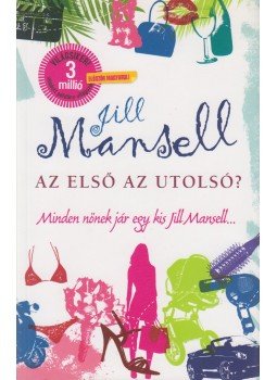 Jill Mansell - Az első az utolsó? Jill Mansell - Az első az utolsó?, Budapest 2012 antikvár könyv