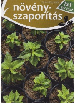 Elek Mária - Növényszaporítás Elek Mária - Növényszaporítás, Gyula 2016 antikvár könyv
