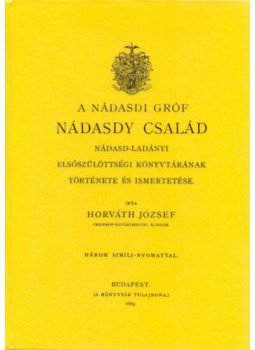 Horváth József - A nádasdi gróf Nádasdy család nádasd-ladányi elsőszülöttségi könyvtárának története és ismertetése, null 2012 antikvár könyv