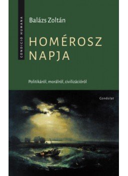 Balázs Zoltán - Homérosz napja - Politikáról, morálról, civilizációról, null 2019 antikvár könyv