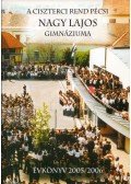 Antal Emília,Csekőné Kádas Klára,Czene Miklós - A Ciszterci Rend pécsi Nagy Lajos Gimnáziuma évkönyv 2005/2006