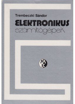 Trembeczki Sándor - Elektronikus számítógépek, Budapest 1975 antikvár könyv