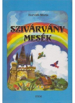 Horváth Márta - Szivárvány mesék Horváth Márta - Szivárvány mesék, Békéscsaba 1998 antikvár könyv