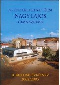 Antal Emília,Csekőné Kádas Klára,Kalász Gyula - A Ciszterci Rend pécsi Nagy Lajos Gimnáziuma évkönyv 2002/2003