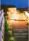 Antal Emília,Csekőné Kádas Klára,Czene Miklós - A Ciszterci Rend pécsi Nagy Lajos Gimnáziuma évkönyv 2004/2005