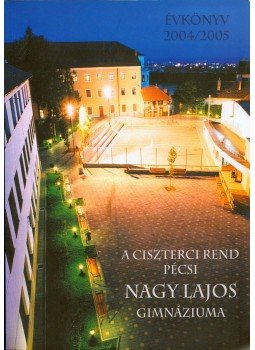 Antal Emília, Csekőné Kádas Klára, Czene Miklós - A Ciszterci Rend pécsi Nagy Lajos Gimnáziuma évkönyv 2004/2005 Antal Emília, Csekőné Kádas Klára, Czene Miklós - A Ciszterci Rend pécsi Nagy Lajos Gimnáziuma évkönyv 2004/2005, Pécs 2005 antikvár könyv