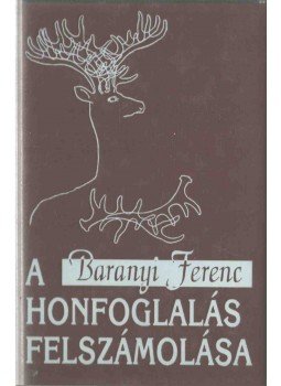 Baranyi Ferenc - A honfoglalás felszámolása Baranyi Ferenc - A honfoglalás felszámolása, Budapest 0 antikvár könyv