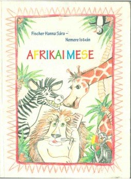 Fischer Hanna Sára, Nemere István - Afrikai mese Fischer Hanna Sára, Nemere István - Afrikai mese, 2008 antikvár könyv