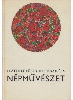Platthy György, Dr. Rónai Béla - Népművészet Platthy György, Dr. Rónai Béla - Népművészet, Budapest 1978 antikvár könyv