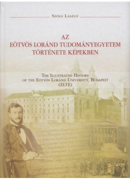 Szögi László - Az Eötvös Loránd tudományegyetem története képekben Szögi László - Az Eötvös Loránd tudományegyetem története képekben, Budapest 2015 antikvár könyv