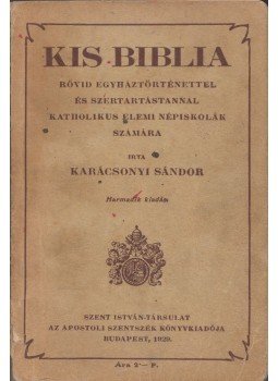 Karácsonyi Sándor - Kis Biblia rövid egyháztörténettel és szertartástannal katholikus népiskolák számára, Budapest 1929 antikvár könyv