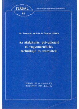 Ferenczi András, Tompa Miklós - Az átalakulás, privatizáció és vagyonértékelés technikája és számvitele, Budapest 1992 antikvár könyv