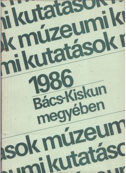 Sztrinka István - Múzeumi kutatások Bács-Kiskun megyében 1986, Kecskemét 1986 antikvár könyv