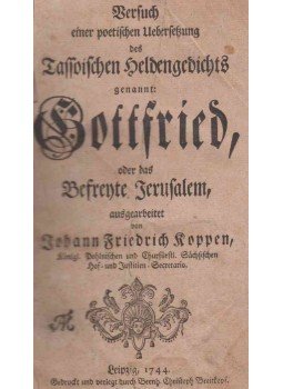 Tasso, Torquato, Johann Friedrich Koppen - Versuch Einer Poetischen Uebersetzung Des Tassoischen Heldengedichts Genannt: Gottfried, Oder Das Befreyte Jerusalem Tasso, Torquato, Johann Friedrich Koppen - Versuch Einer Poetischen Uebersetzung Des Tassoischen Heldengedichts Genannt: Gottfried, Oder Das Befreyte Jerusalem, Leipzig 1744 antikvár könyv