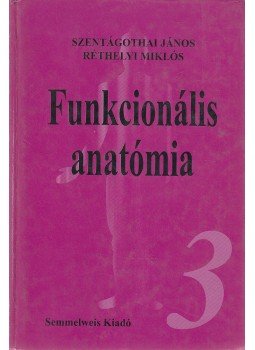Szentágothai János, Réthelyi Miklós - Funkcionális anatómia 3. Szentágothai János, Réthelyi Miklós - Funkcionális anatómia 3., Budapest 1994 antikvár könyv