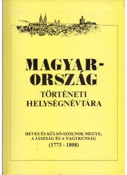 P. Kovács Melinda - Magyarország történeti helységnévtára - Heves és Külső-Szolnok megye, a Jászság és a Nagykunság (1773-1808), Budapest 1998 antikvár könyv